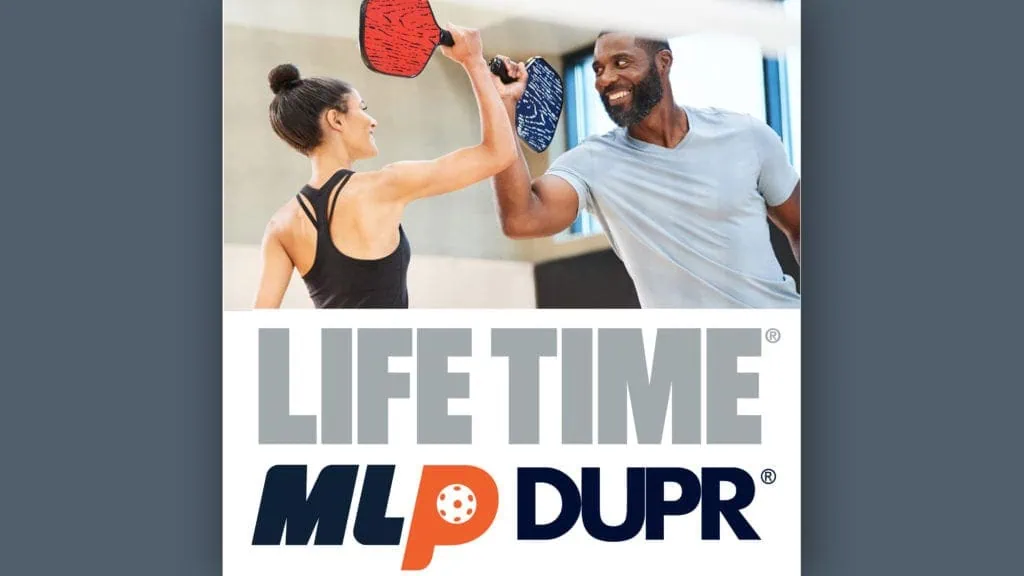 MLP AND DUPR PARTNER WITH LIFE TIME IN STRATEGIC ALLIANCE TO ELEVATE FASTEST-GROWING SPORT